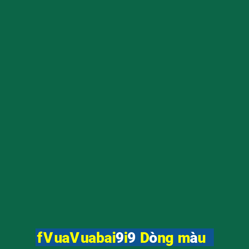 fVuaVuabai9i9 Dòng màu