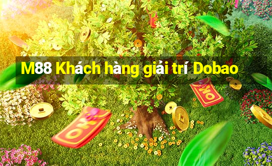 M88 Khách hàng giải trí Dobao