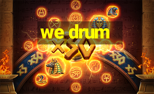 we drum