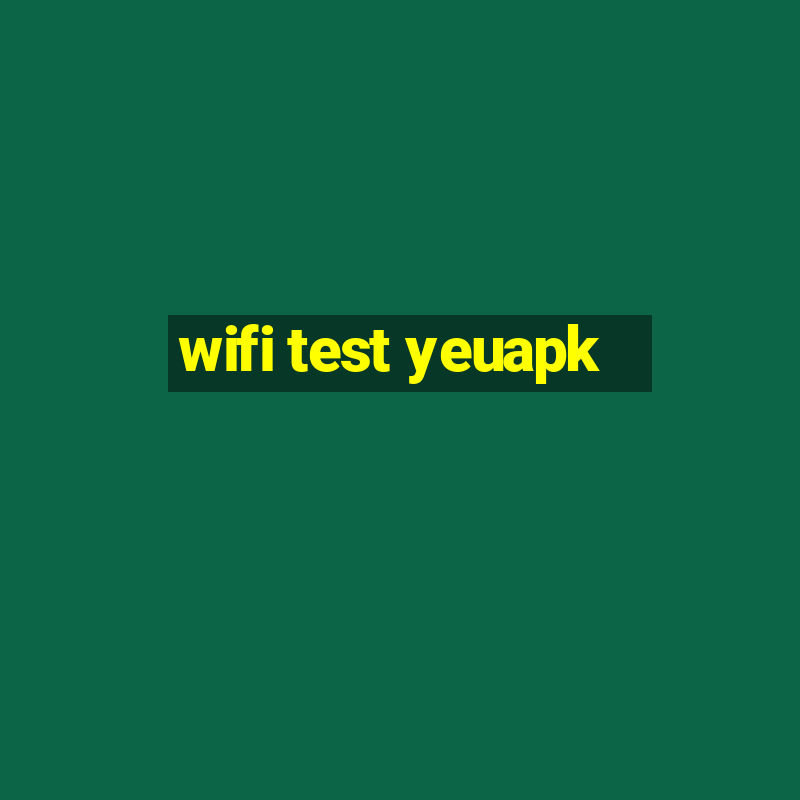 wifi test yeuapk