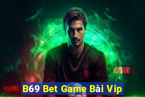 B69 Bet Game Bài Vip