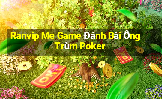 Ranvip Me Game Đánh Bài Ông Trùm Poker