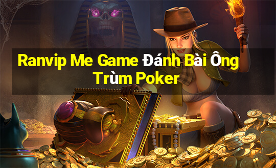 Ranvip Me Game Đánh Bài Ông Trùm Poker