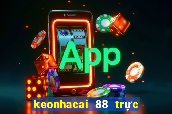 keonhacai 88 trực tiếp bóng đá