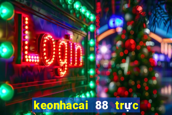 keonhacai 88 trực tiếp bóng đá