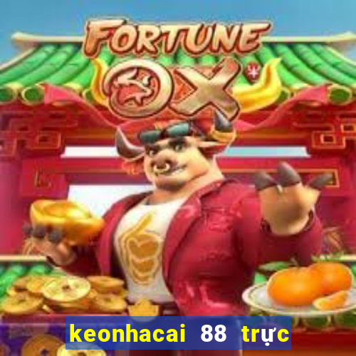 keonhacai 88 trực tiếp bóng đá