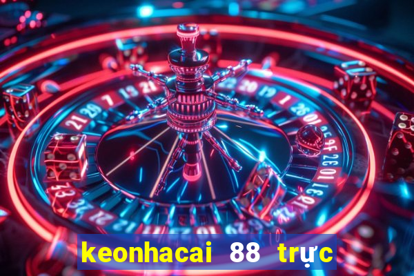 keonhacai 88 trực tiếp bóng đá