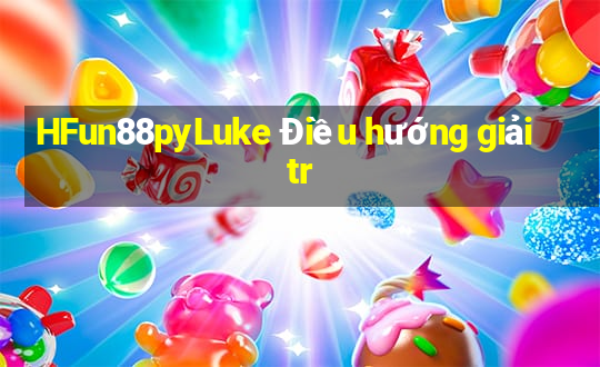 HFun88pyLuke Điều hướng giải tr