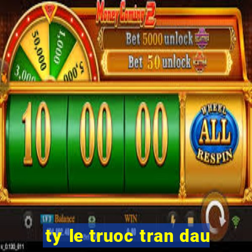 ty le truoc tran dau