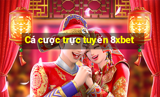 Cá cược trực tuyến 8xbet