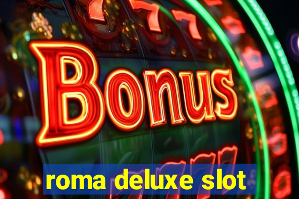 roma deluxe slot