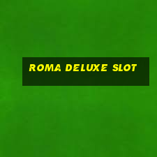 roma deluxe slot