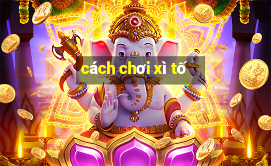 cách chơi xì tố