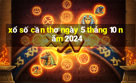 xổ số cần thơ ngày 5 tháng 10 năm 2024