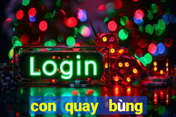 con quay bùng nổ siêu tốc