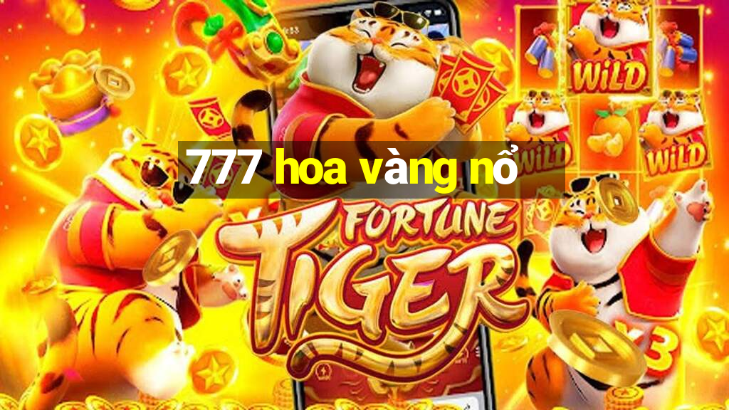 777 hoa vàng nổ