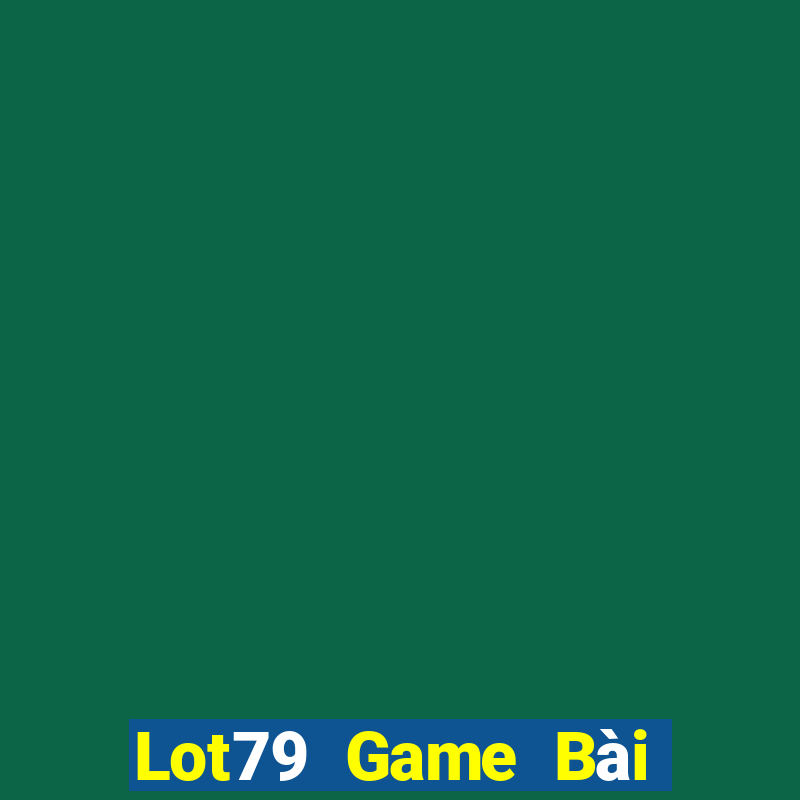 Lot79 Game Bài Online Chơi Cùng Bạn Bè