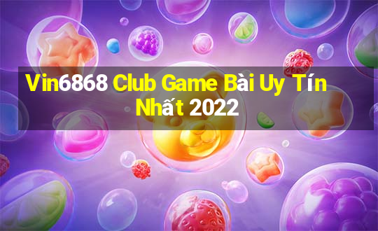 Vin6868 Club Game Bài Uy Tín Nhất 2022