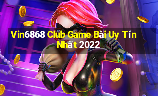 Vin6868 Club Game Bài Uy Tín Nhất 2022