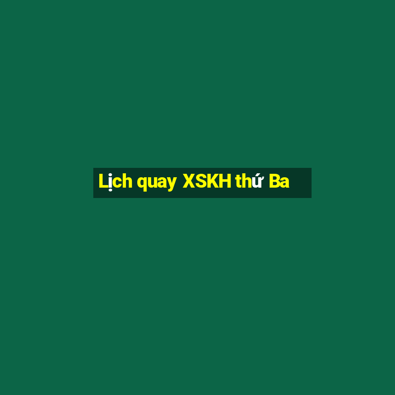 Lịch quay XSKH thứ Ba