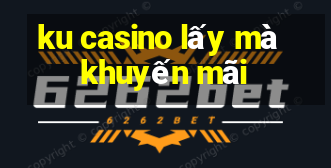 ku casino lấy mà khuyến mãi