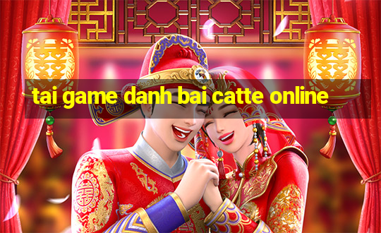 tai game danh bai catte online