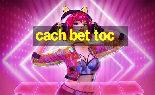 cach bet toc