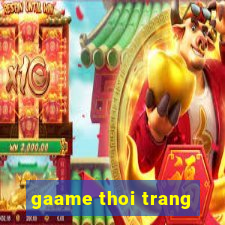 gaame thoi trang