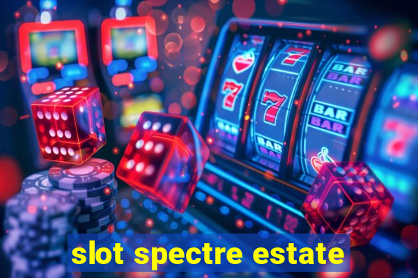 slot spectre estate