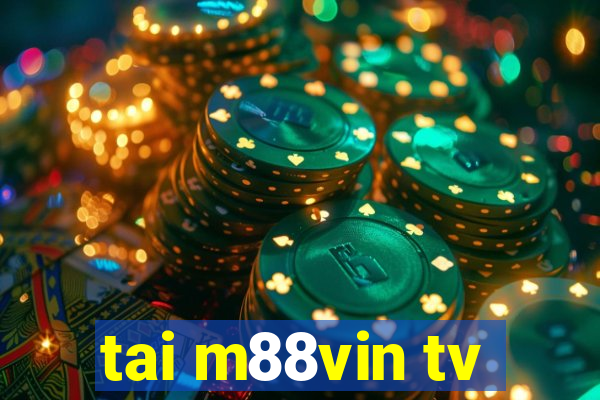 tai m88vin tv