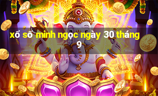 xổ số minh ngọc ngày 30 tháng 9