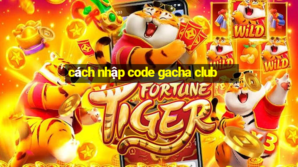 cách nhập code gacha club