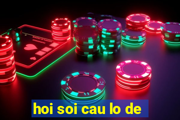 hoi soi cau lo de