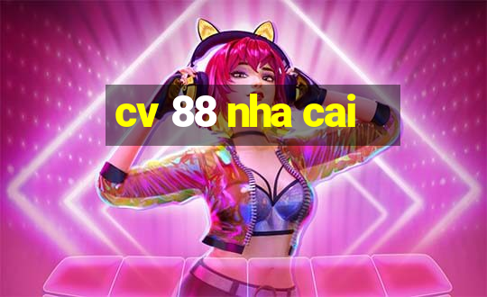 cv 88 nha cai