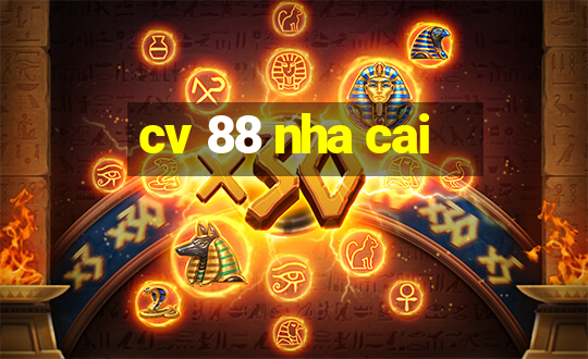 cv 88 nha cai