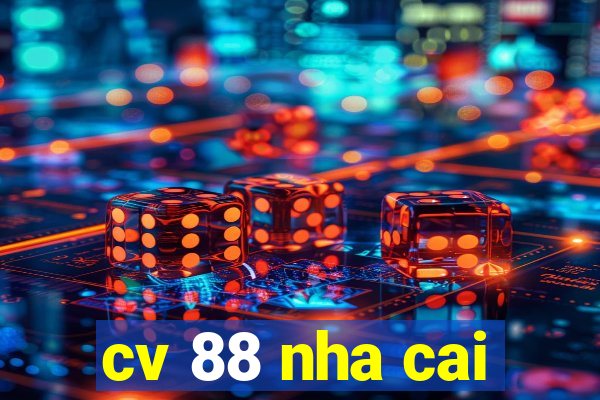 cv 88 nha cai