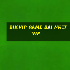 Bikvip Game Bài Nhất Vip