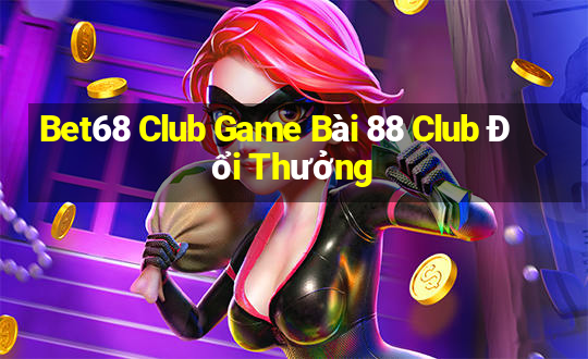 Bet68 Club Game Bài 88 Club Đổi Thưởng