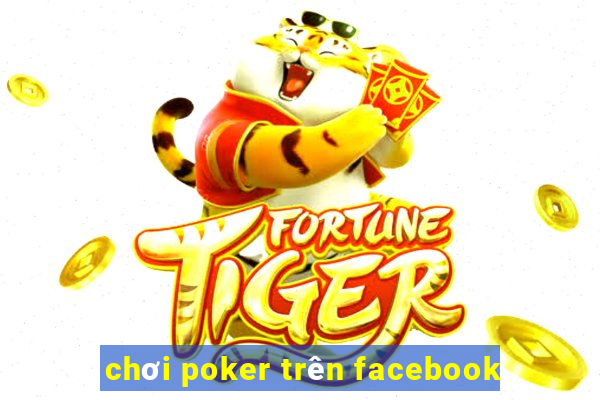 chơi poker trên facebook