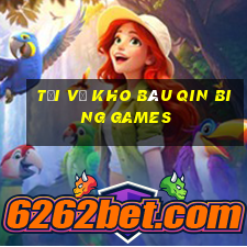 Tải về kho báu Qin Bing Games