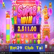 Bet29 Club Tại Game Bài B52 Đổi Thưởng