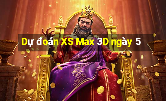 Dự đoán XS Max 3D ngày 5