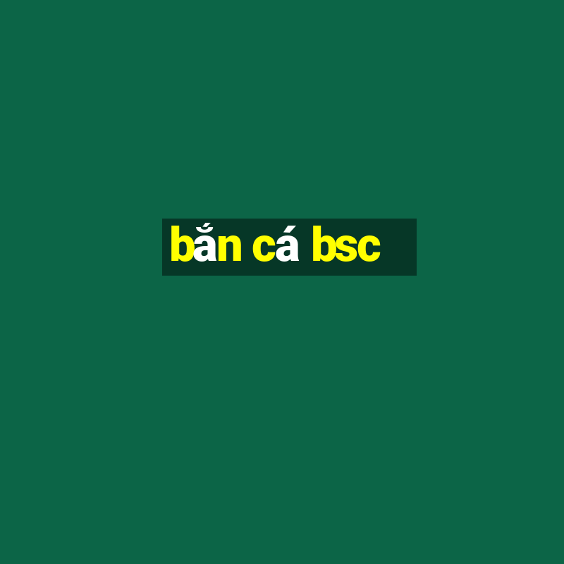 bắn cá bsc