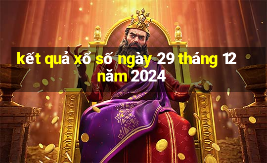 kết quả xổ số ngày 29 tháng 12 năm 2024