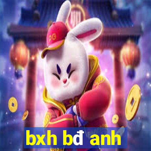 bxh bđ anh