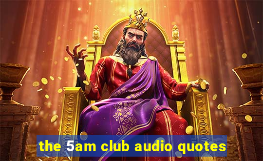 the 5am club audio quotes