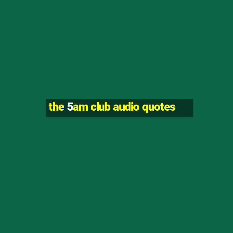 the 5am club audio quotes