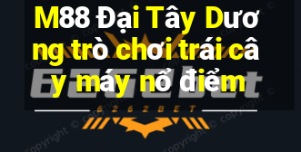 M88 Đại Tây Dương trò chơi trái cây máy nổ điểm