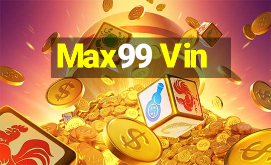 Max99 Vin