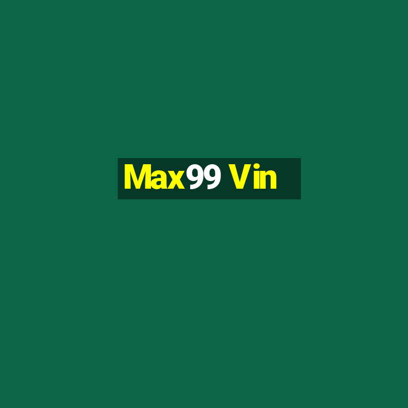 Max99 Vin